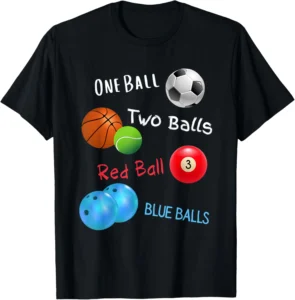 Different Kind Balls Funny Sports Phrase 2D T-shirt