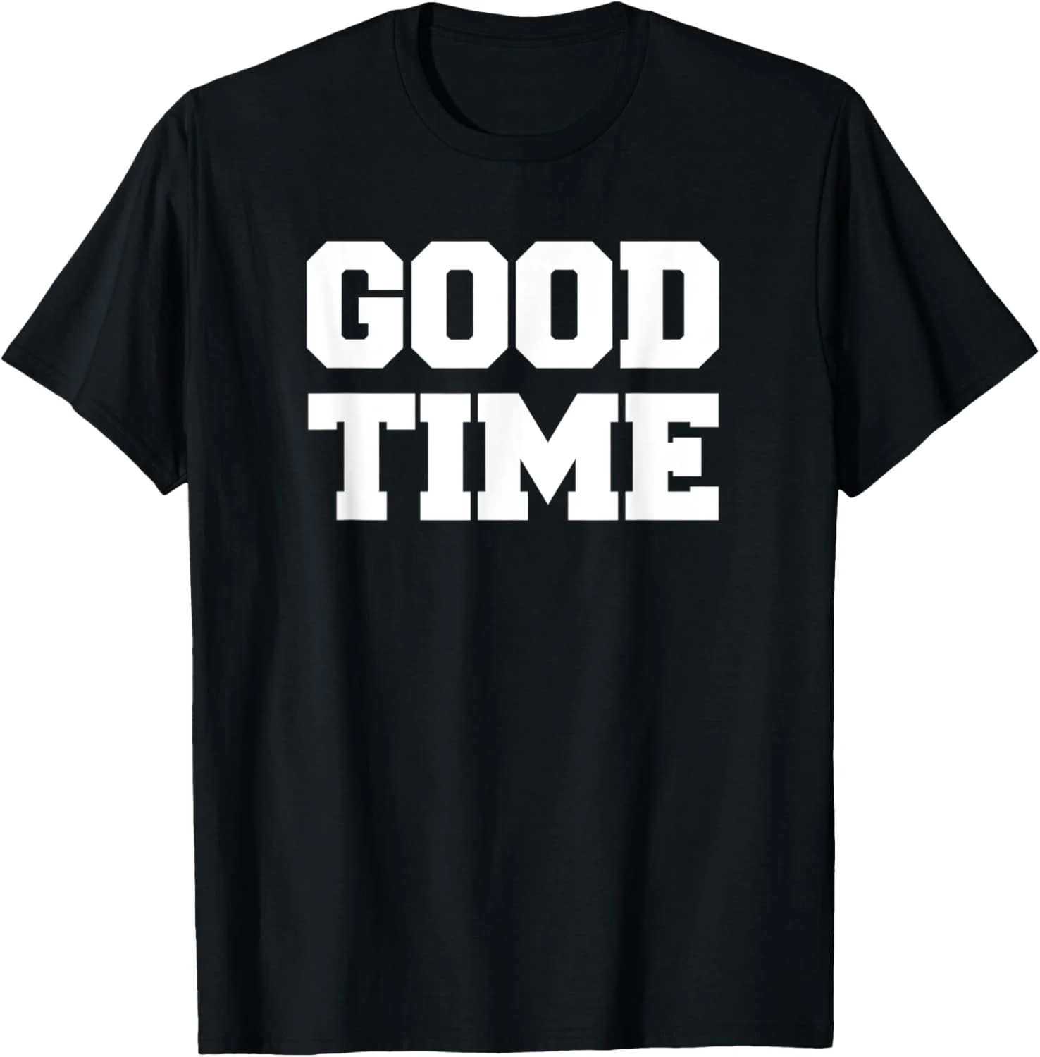 GOOD TIME Bold Block Letter Message 2D T-shirt GOOD TIME Bold Block Letter Message 2D T-shirt